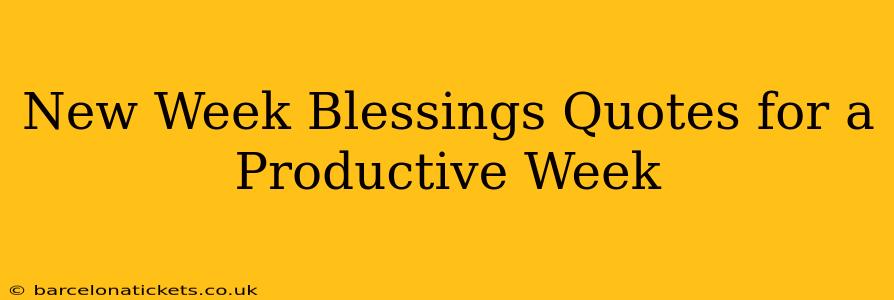 New Week Blessings Quotes for a Productive Week