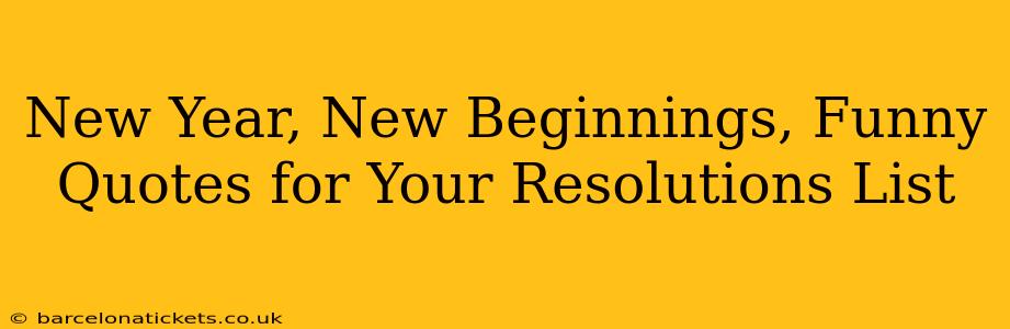 New Year, New Beginnings, Funny Quotes for Your Resolutions List