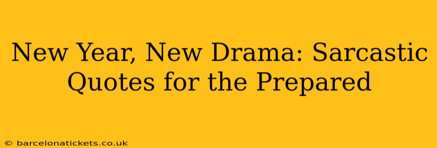 New Year, New Drama: Sarcastic Quotes for the Prepared