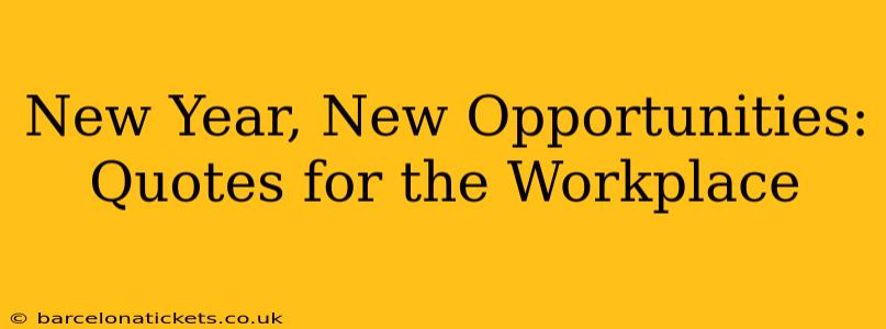 New Year, New Opportunities: Quotes for the Workplace