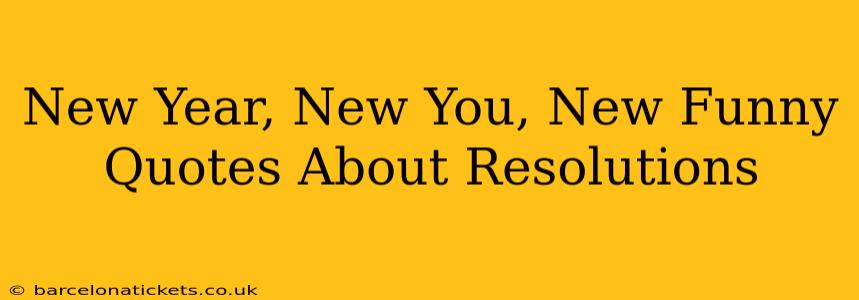 New Year, New You, New Funny Quotes About Resolutions