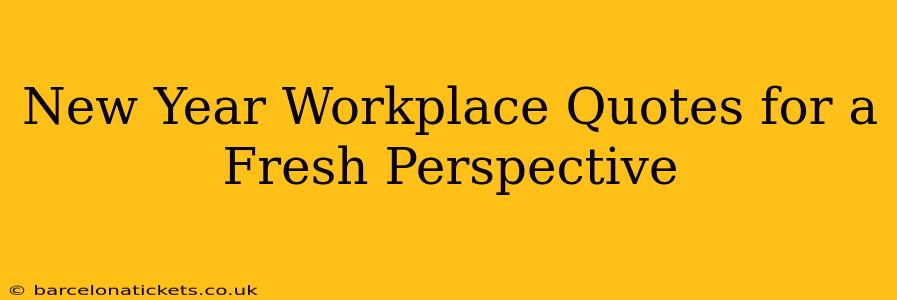 New Year Workplace Quotes for a Fresh Perspective