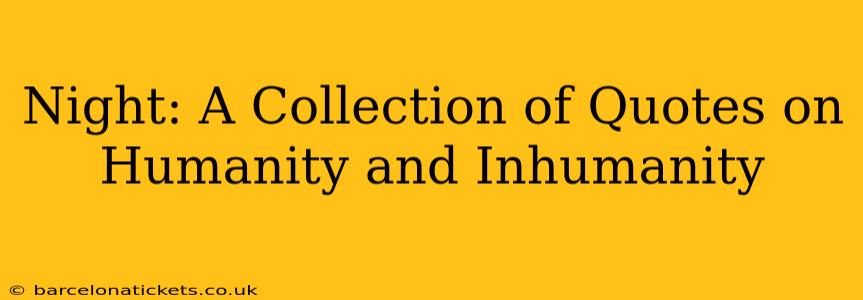 Night: A Collection of Quotes on Humanity and Inhumanity