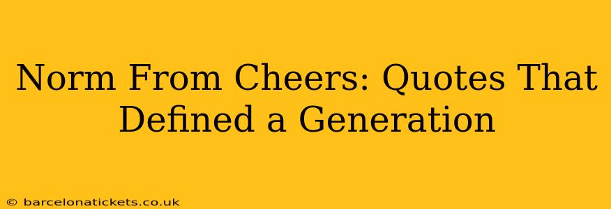 Norm From Cheers: Quotes That Defined a Generation