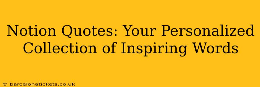 Notion Quotes: Your Personalized Collection of Inspiring Words