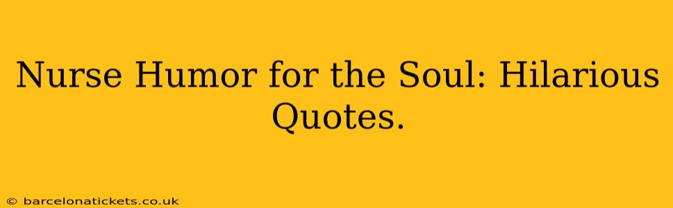 Nurse Humor for the Soul: Hilarious Quotes.