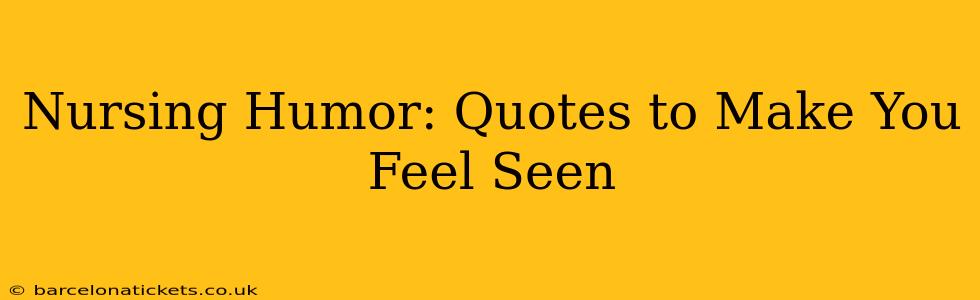 Nursing Humor: Quotes to Make You Feel Seen