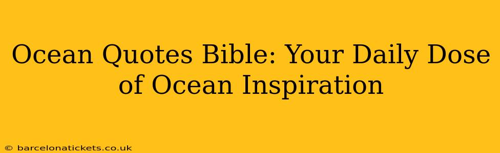 Ocean Quotes Bible: Your Daily Dose of Ocean Inspiration