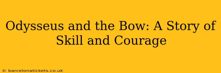 Odysseus and the Bow: A Story of Skill and Courage