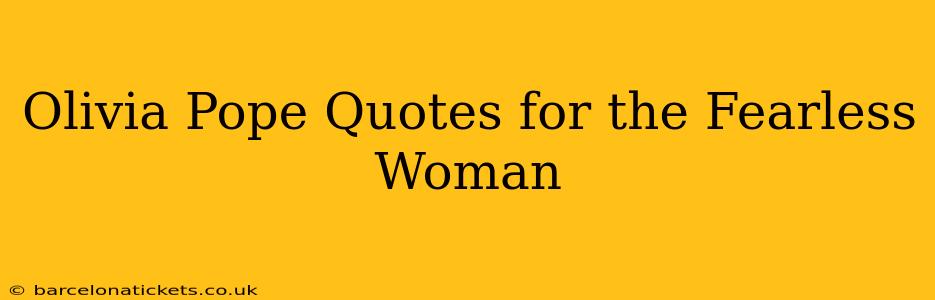 Olivia Pope Quotes for the Fearless Woman