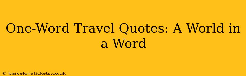 One-Word Travel Quotes: A World in a Word