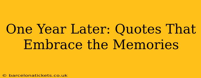 One Year Later: Quotes That Embrace the Memories