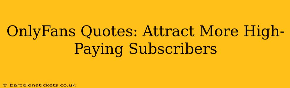 OnlyFans Quotes: Attract More High-Paying Subscribers