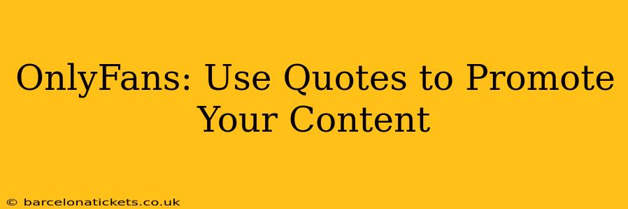 OnlyFans: Use Quotes to Promote Your Content