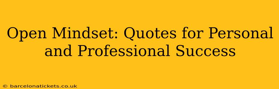 Open Mindset: Quotes for Personal and Professional Success