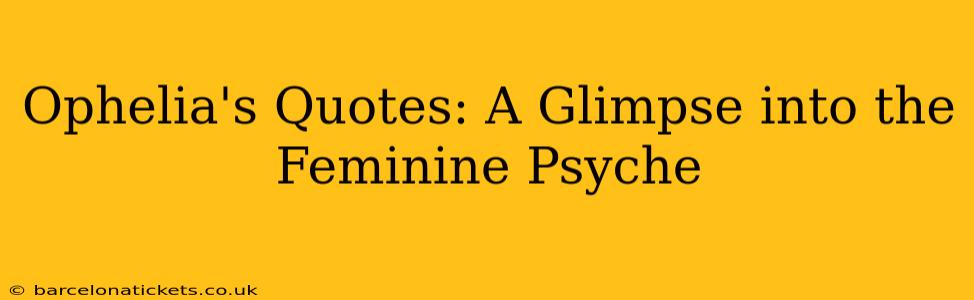 Ophelia's Quotes: A Glimpse into the Feminine Psyche