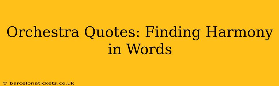 Orchestra Quotes: Finding Harmony in Words