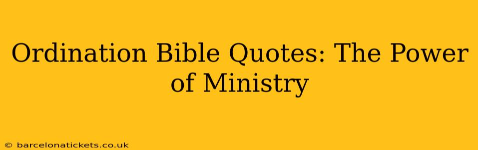 Ordination Bible Quotes: The Power of Ministry