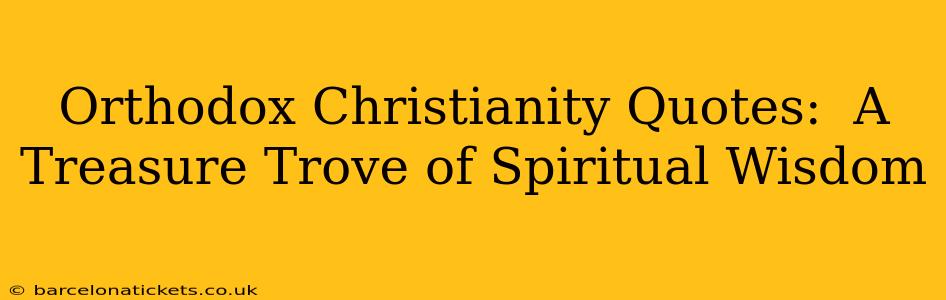 Orthodox Christianity Quotes:  A Treasure Trove of Spiritual Wisdom