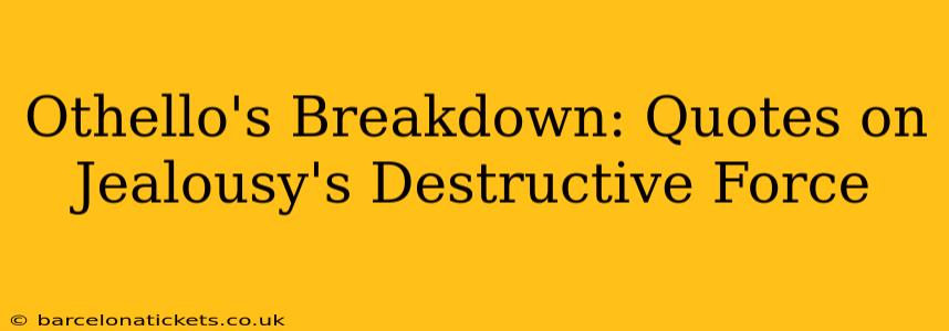 Othello's Breakdown: Quotes on Jealousy's Destructive Force