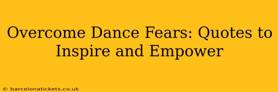 Overcome Dance Fears: Quotes to Inspire and Empower
