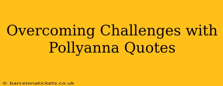 Overcoming Challenges with Pollyanna Quotes