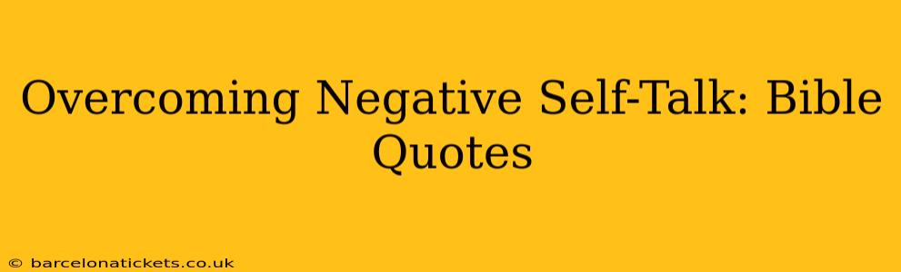 Overcoming Negative Self-Talk: Bible Quotes
