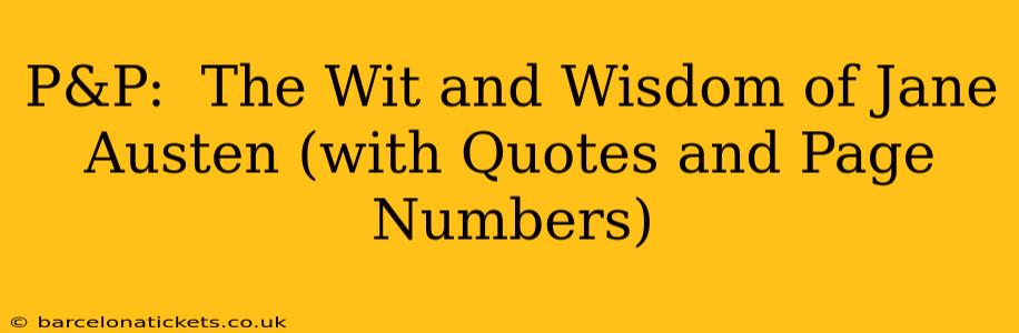 P&P:  The Wit and Wisdom of Jane Austen (with Quotes and Page Numbers)