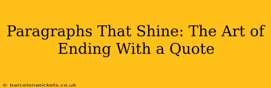 Paragraphs That Shine: The Art of Ending With a Quote