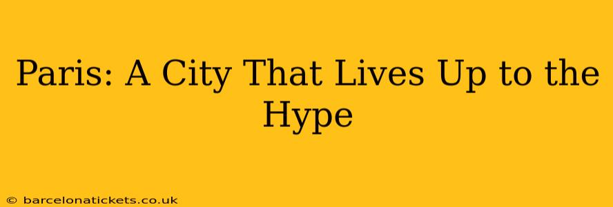 Paris: A City That Lives Up to the Hype