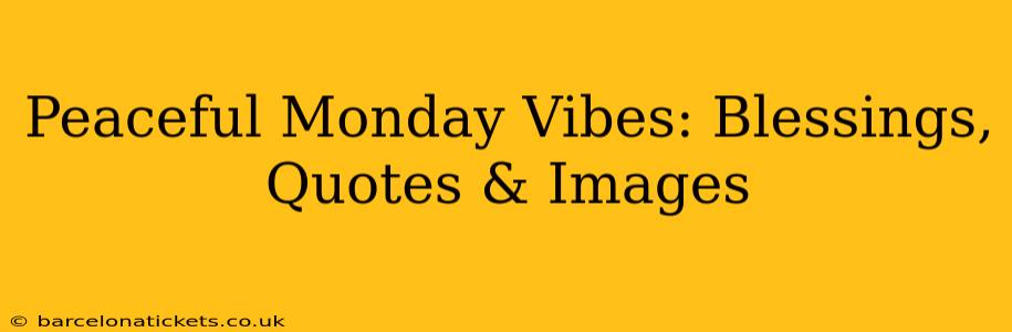 Peaceful Monday Vibes: Blessings, Quotes & Images