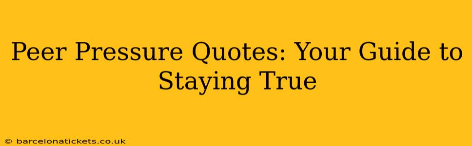 Peer Pressure Quotes: Your Guide to Staying True