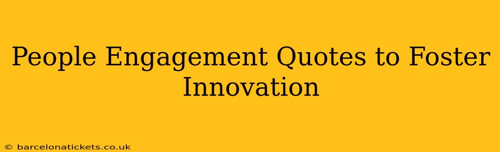 People Engagement Quotes to Foster Innovation