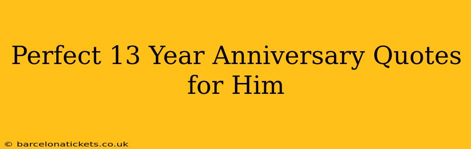 Perfect 13 Year Anniversary Quotes for Him