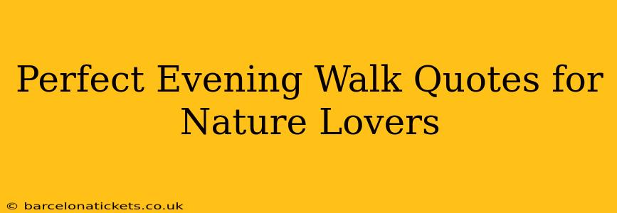 Perfect Evening Walk Quotes for Nature Lovers