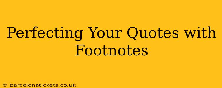 Perfecting Your Quotes with Footnotes