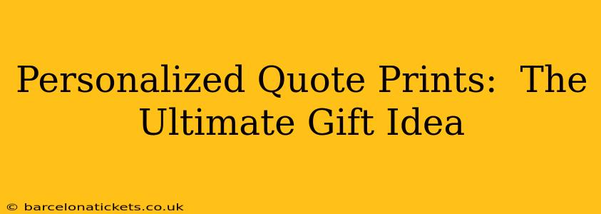 Personalized Quote Prints:  The Ultimate Gift Idea