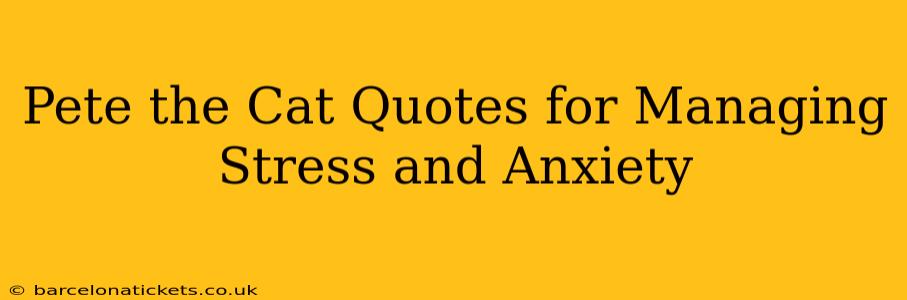 Pete the Cat Quotes for Managing Stress and Anxiety