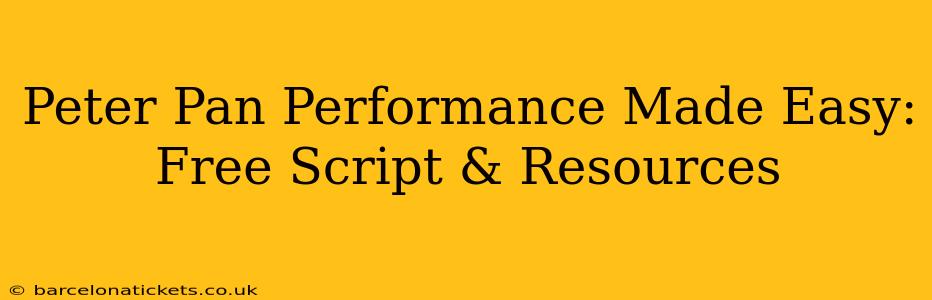 Peter Pan Performance Made Easy: Free Script & Resources
