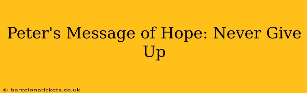 Peter's Message of Hope: Never Give Up