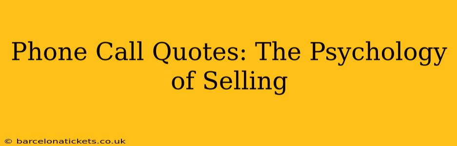 Phone Call Quotes: The Psychology of Selling
