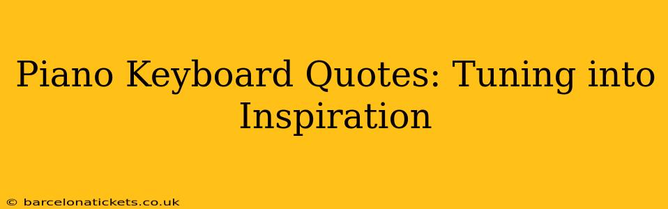 Piano Keyboard Quotes: Tuning into Inspiration