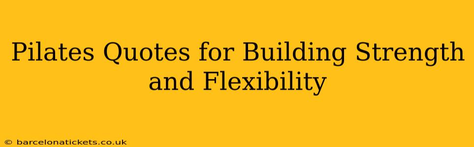 Pilates Quotes for Building Strength and Flexibility