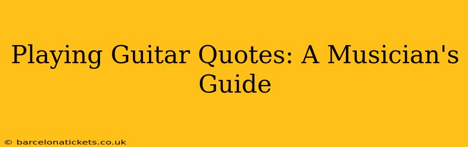 Playing Guitar Quotes: A Musician's Guide