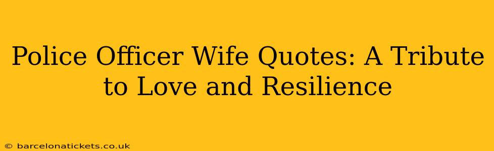 Police Officer Wife Quotes: A Tribute to Love and Resilience
