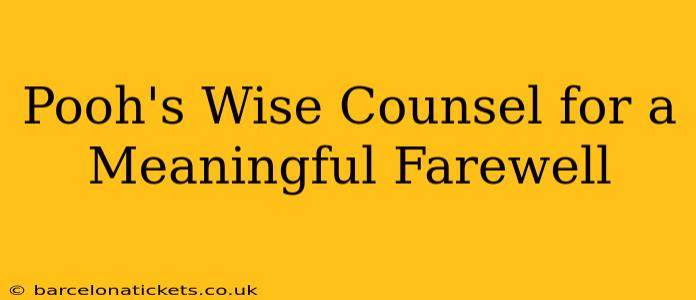 Pooh's Wise Counsel for a Meaningful Farewell
