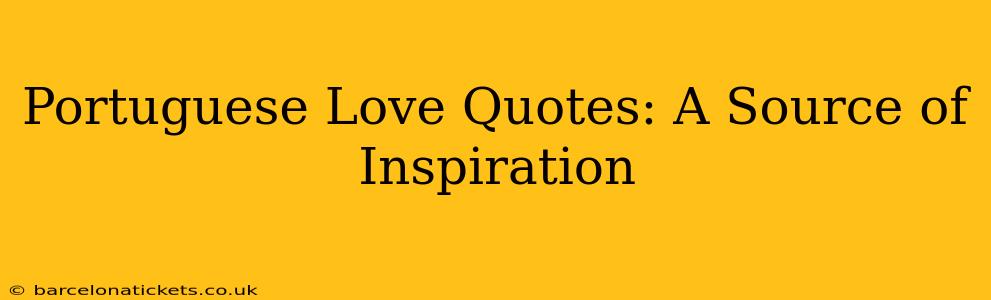 Portuguese Love Quotes: A Source of Inspiration