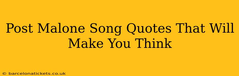 Post Malone Song Quotes That Will Make You Think