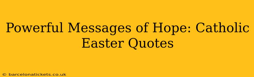 Powerful Messages of Hope: Catholic Easter Quotes