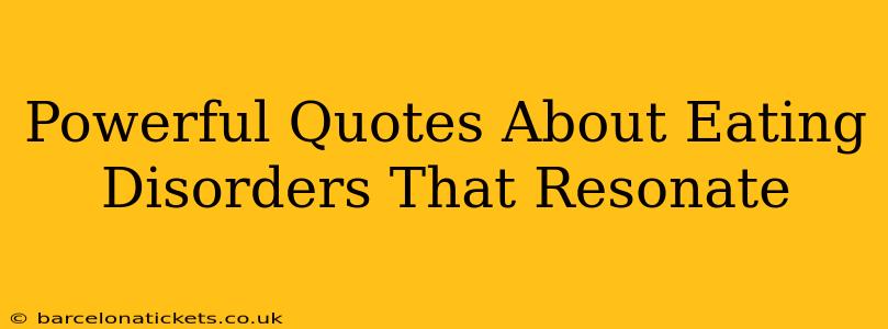 Powerful Quotes About Eating Disorders That Resonate